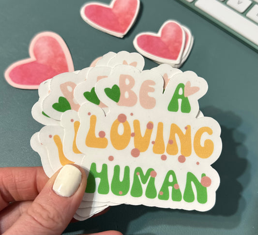 Be A Loving Human Sticker